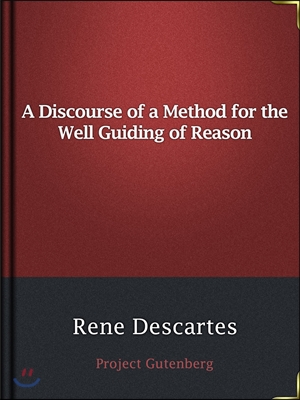 A Discourse of a Method for the Well Guiding of Reason / and the Discovery of Truth in the Sciences (Ŀ̹)